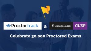 Proctortrack by Verificient and College Board CLEP 2-Year Partnership Celebrate 30,000 Proctored Exams Milestone